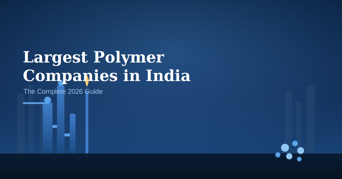 Largest Polymer Companies in India: The Complete 2026 Guide